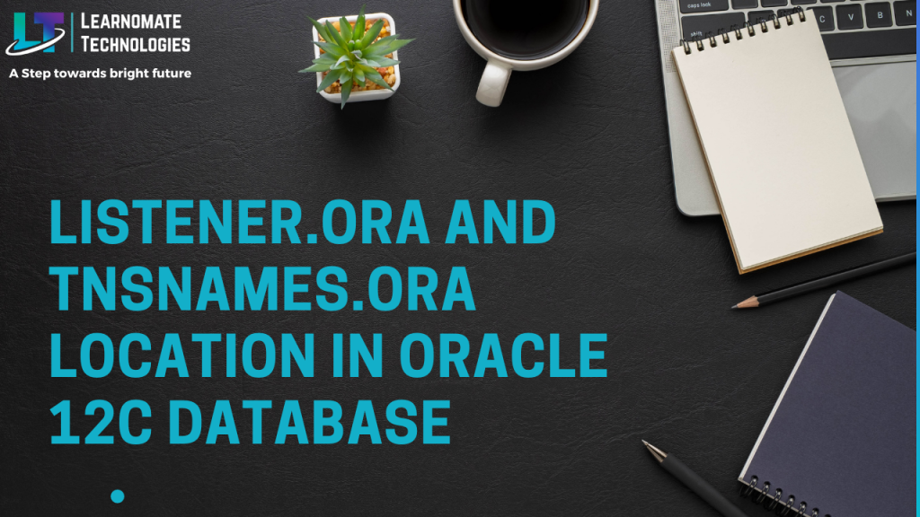 listener-ora-and-tnsnames-ora-location-in-oracle-12c-database