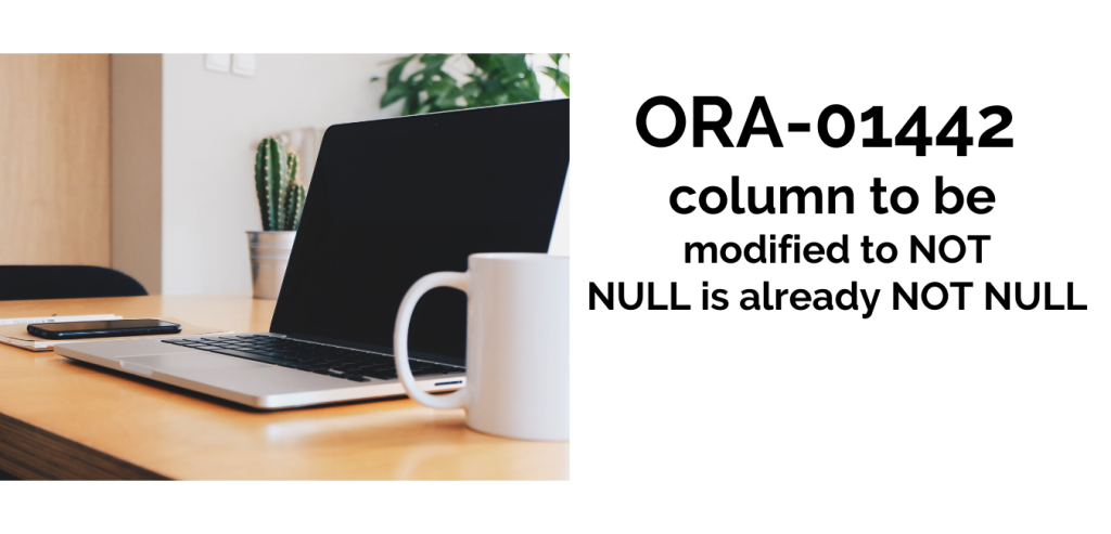 ora-01442-column-to-be-modified-to-not-null-is-already-not-null