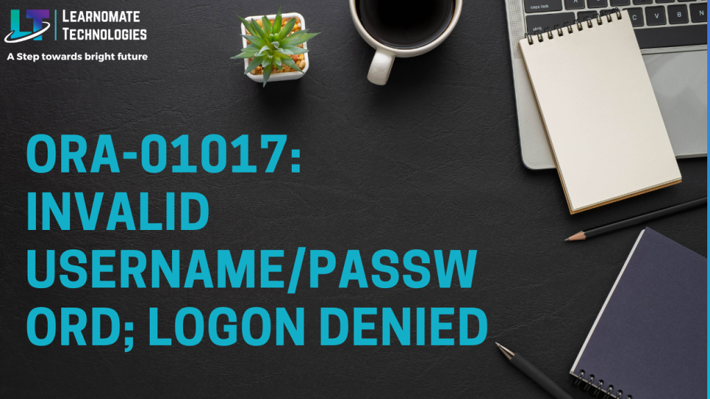 ORA01017 invalid username/password; logon denied Learnomate