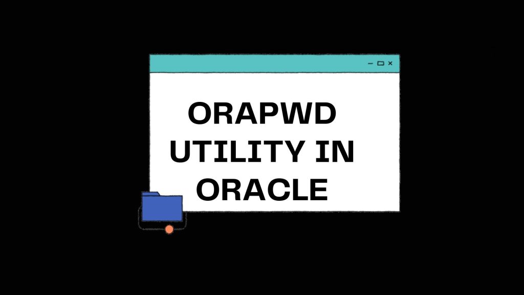 PaSSword File Orapwd Utility In Oracle LearnoMate Technologies