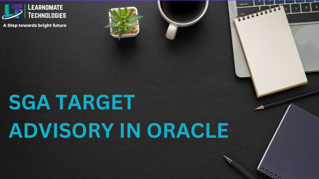 sga-target-advisory-in-oracle-learnomate-technologies