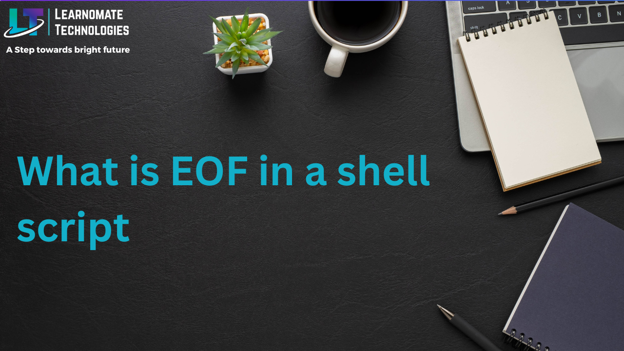 what-is-eof-in-a-shell-script-learnomate-technologies