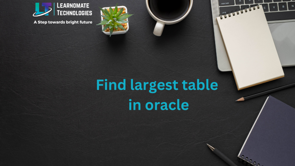 find-largest-table-in-oracle-learnomate-technologies