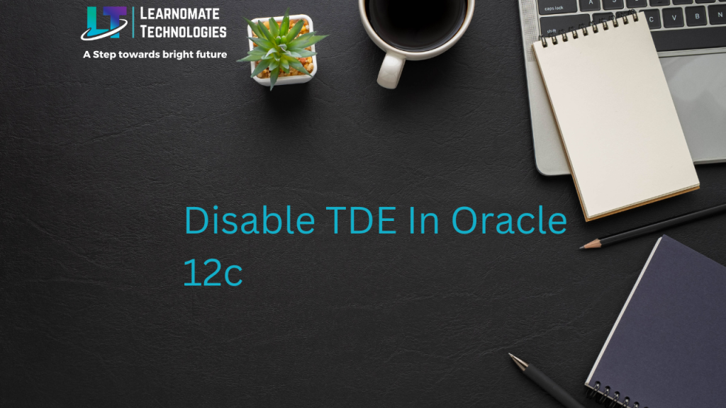 disable-tde-in-oracle-12c-learnomate-technologies