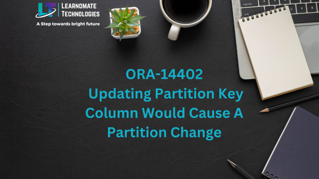 ORA14402 Updating Partition Key Column Would Cause A Partition Change