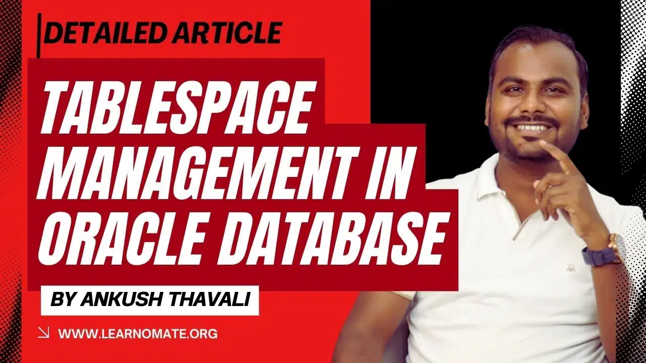 Detailed article on Tablespace Management in Oracle Database by Ankush Thavali, featured on Learnomate.org