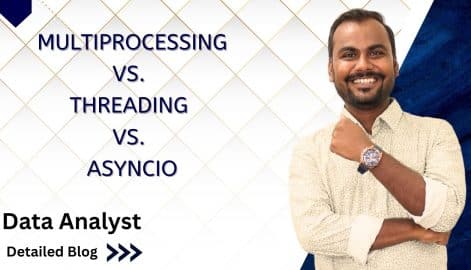 AsyncIO ,Multiprocessing ,google data analyst